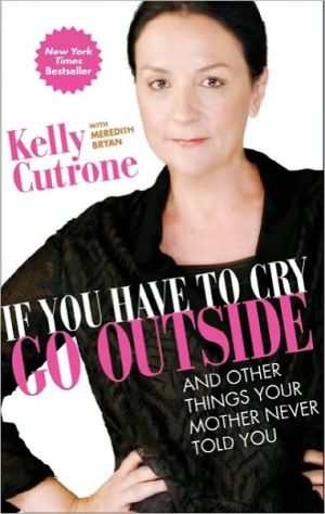 Book If You Have to Cry, Go Outside: And Other Things Your Mother Never Told You free