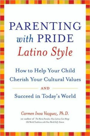 Book Parenting with Pride Latino Style: How to Help Your Child Cherish Your Cultural Values and Succeed in Today's World free
