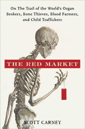 Book The Red Market: On the Trail of the World's Organ Brokers, Bone Theives, Blood Farmers, and Child Traffickers free