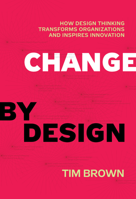 Book Change by Design: How Design Thinking Transforms Organizations and Inspires Innovation free