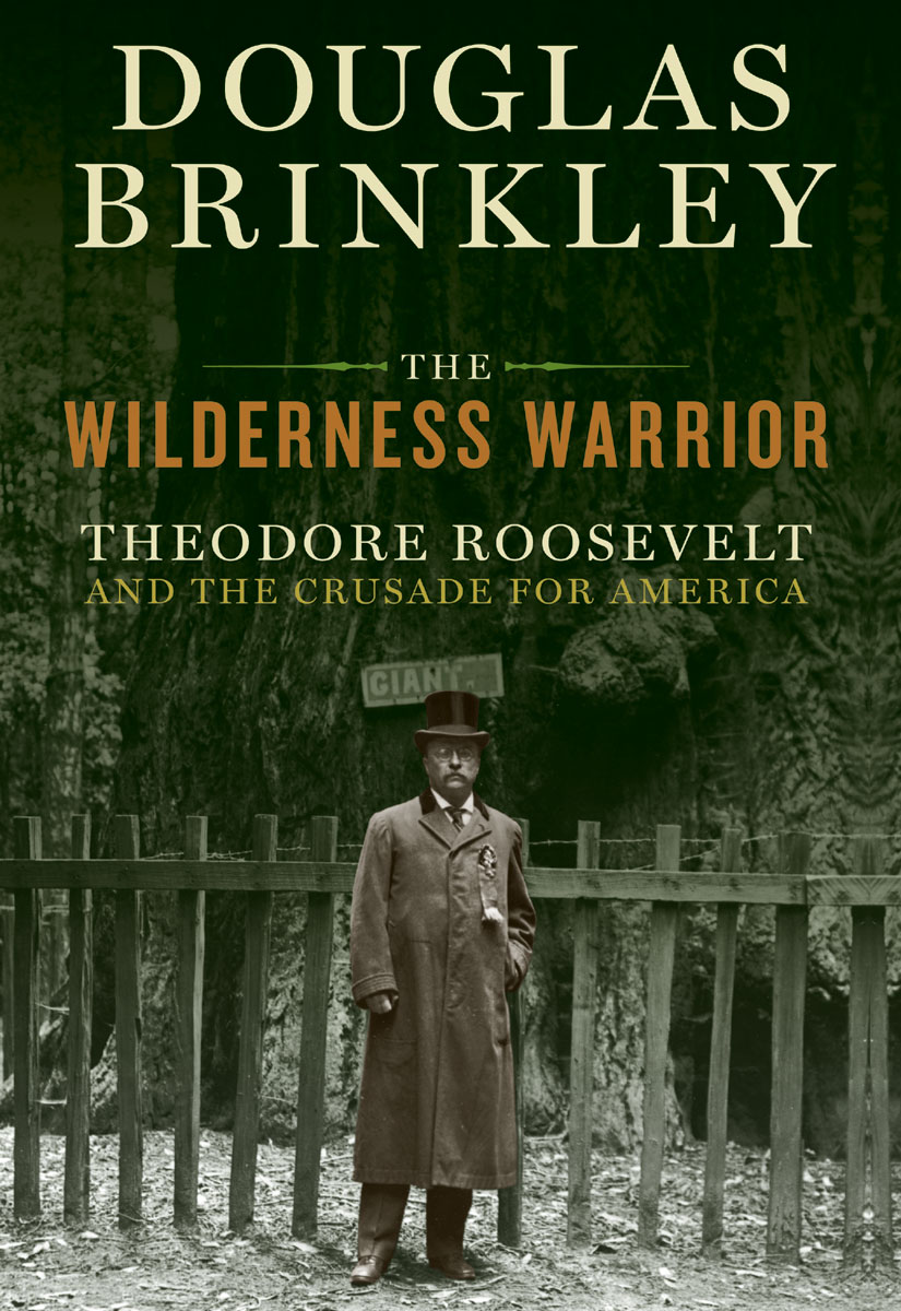 Book The Wilderness Warrior: Theodore Roosevelt and the Crusade for America free Book The Wilderness Warrior: Theodore Roosevelt and the Crusade for America free