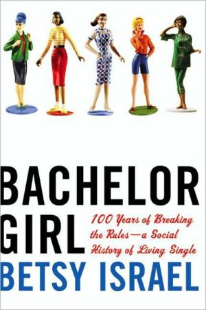 Book Bachelor Girl: 100 Years of Breaking the Rules--a Social History of Living Single free