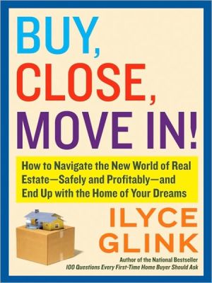 Book Buy, Close, Move In!: How to Navigate the New World of Real Estate-Safely and Profitably-and End Up with the Home of Your Dreams free