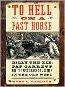 Book To Hell on a Fast Horse: Billy the Kid, Pat Garrett, and the Epic Chase to Justice in the Old West free