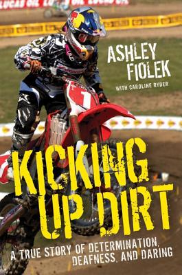 Book Kicking Up Dirt: A True Story of Determination, Deafness, and Daring free