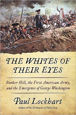 Book The Whites of Their Eyes: Bunker Hill, the First American Army, and the Emergence of George Washington free