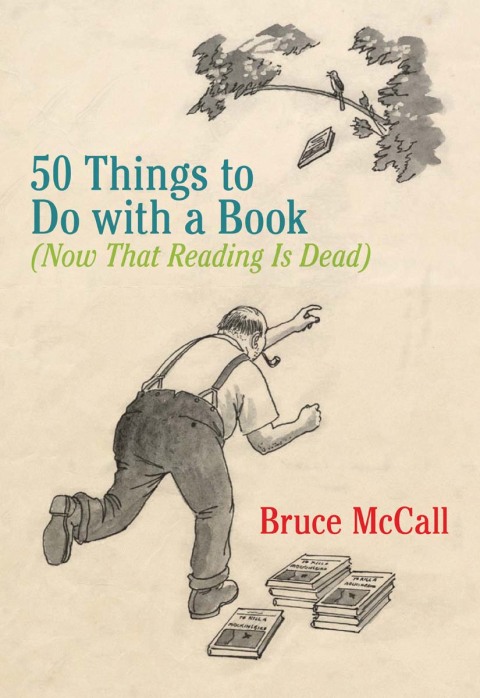 Book 50 Things to Do with a Book: (Now That Reading Is Dead) free