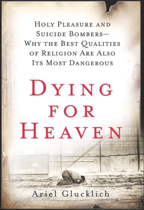 Book Dying for Heaven: Holy Pleasure and Suicide Bombers—Why the Best Qualities of Religion Are Also Its Most Dangerous free