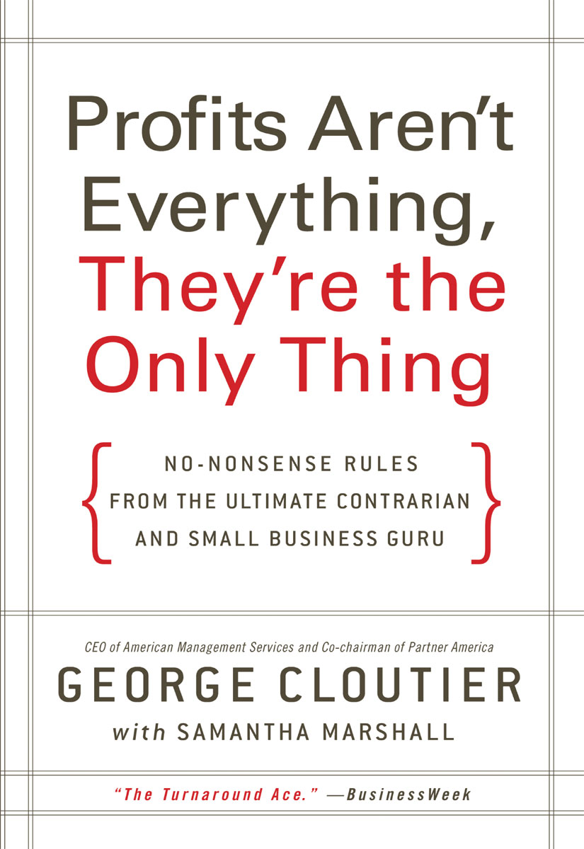 Book Profits Aren't Everything, They're the Only Thing: No-Nonsense Rules from the Ultimate Contrarian and Small Business Guru free