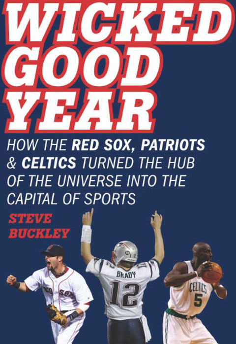 Book Wicked Good Year: How the Red Sox, Patriots, and Celtics turned the Hub of the Universe into the Capital of Sports free