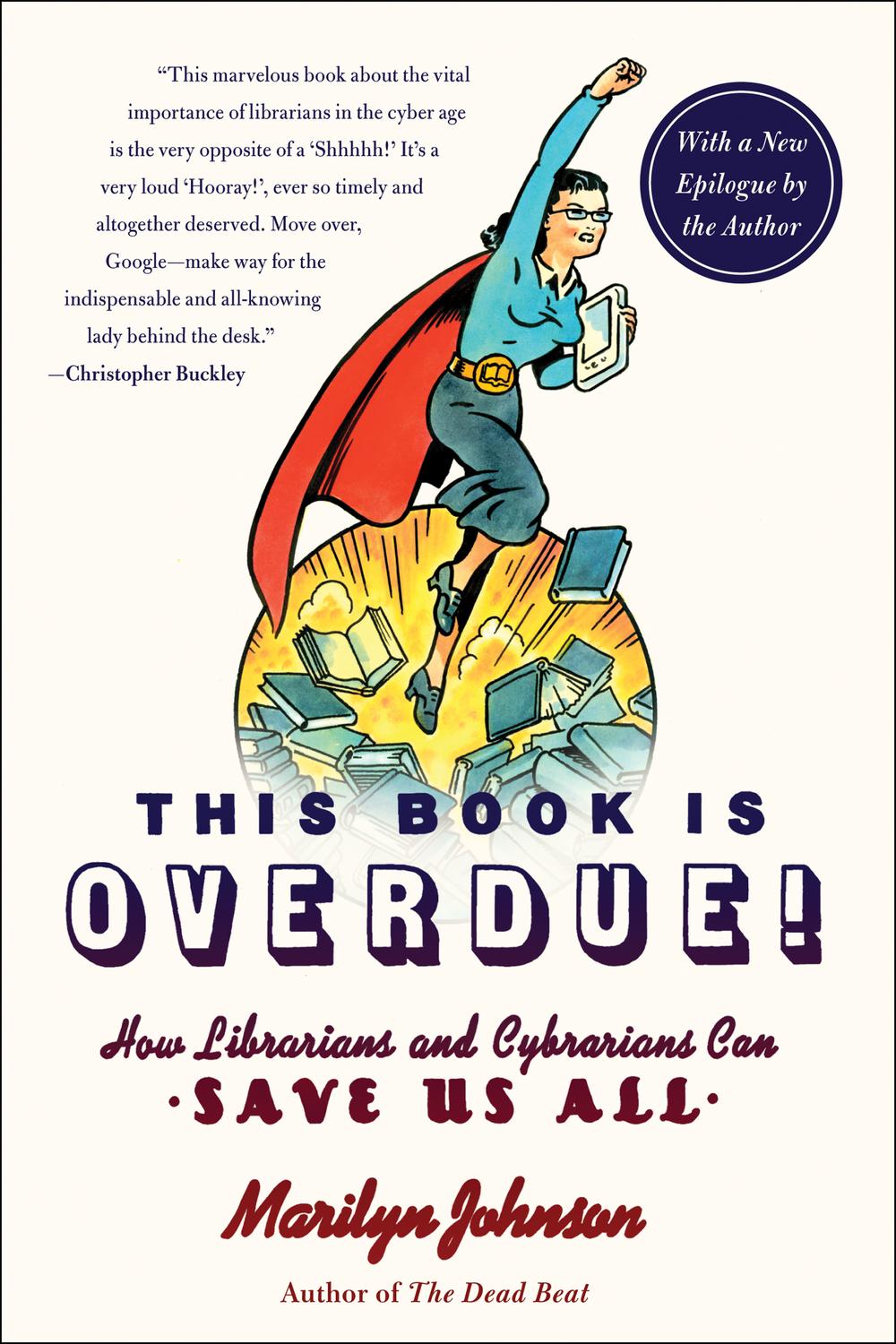 Book This Book Is Overdue!: How Librarians and Cybrarians Can Save Us All free