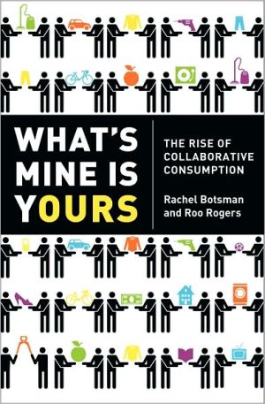 Book What's Mine Is Yours: The Rise of Collaborative Consumption free