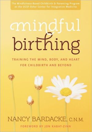 Book Mindful Birthing: Training the Mind, Body, and Heart for Childbirth and Beyond free