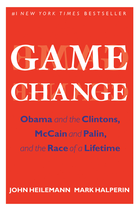 Book Game Change: Obama and the Clintons, McCain and Palin, and the Race of a Lifetime free