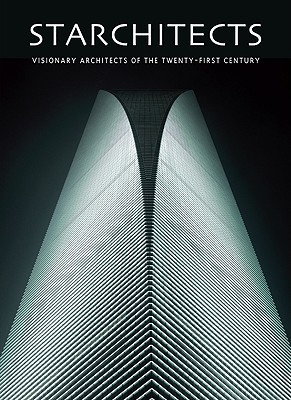 Book Starchitects: Visionary Architects of the Twenty-first Century free