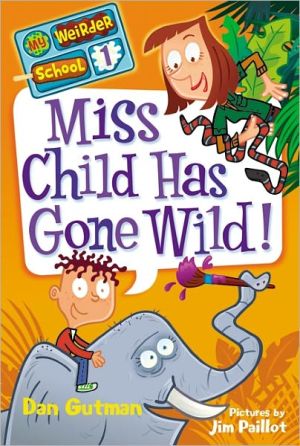 Book Miss Child Has Gone Wild! (My Weirder School, Book 1) free