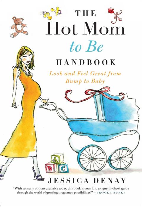 Book The Hot Mom to Be Handbook: Look and Feel Great from Bump to Baby free