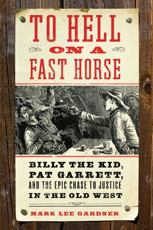 Book To Hell on a Fast Horse: Billy the Kid, Pat Garrett, and the Epic Chase to Justice in the Old West free