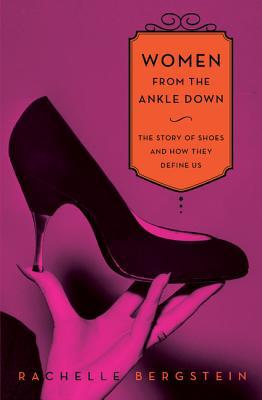 Book Women from the Ankle Down: The Story of Shoes and How They Define Us free