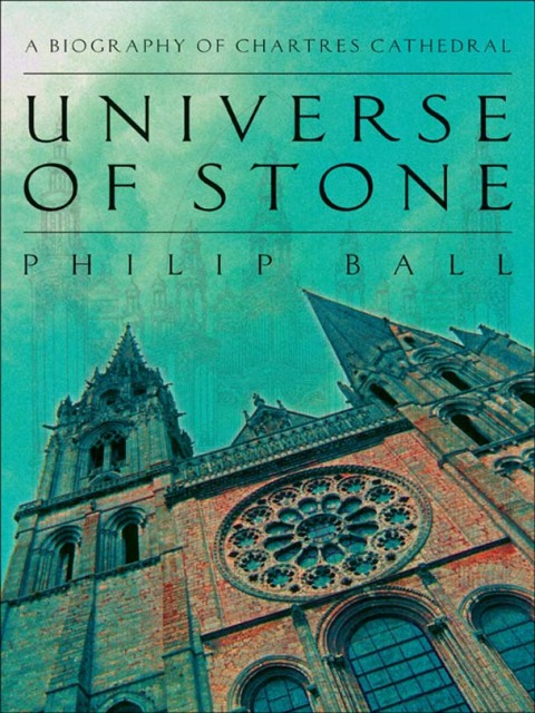 Book Universe of Stone: Chartres Cathedral and the Invention of the Gothic free