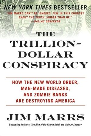 Book The Trillion-Dollar Conspiracy: How the New World Order, Man-Made Diseases, and Zombie Banks Are Destroying America free
