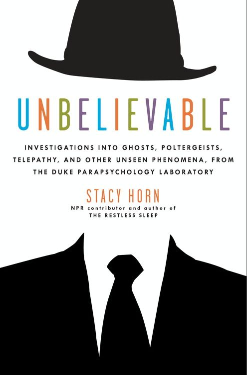 Book Unbelievable: Investigations into Ghosts, Poltergeists, Telepathy, and Other Unseen Phenomena, from the Duke Parapsychology Laboratory free