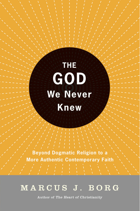Book The God We Never Knew: Beyond Dogmatic Religion To A More Authenthic Contemporary Faith free
