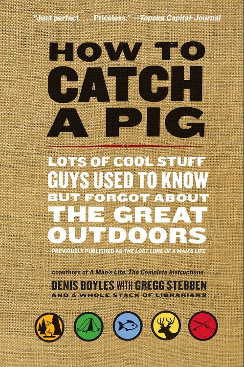 Book How to Catch a Pig: Lots of Cool Stuff Guys Used to Know but Forgot About the Great Outdoors free