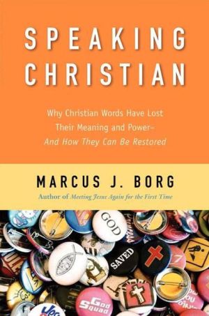 Book Speaking Christian: Why Christian Words Have Lost Their Meaning and Power―And How They Can Be Restored free