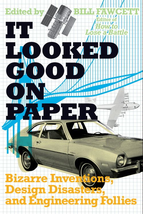 Book It Looked Good on Paper: Bizarre Inventions, Design Disasters, and Engineering Follies free