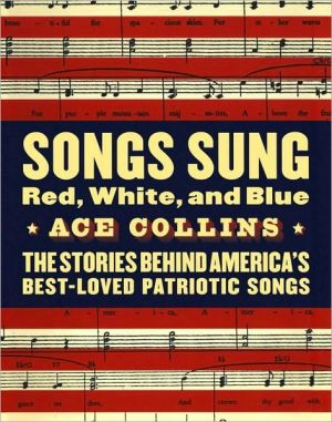 Book Songs Sung Red, White, and Blue: The Stories Behind America's Best-Loved Patriotic Songs free