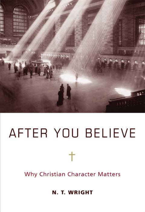 Book After You Believe: Why Christian Character Matters free