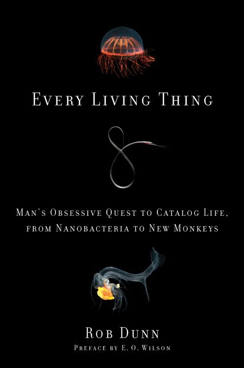 Book Every Living Thing: Man's Obsessive Quest to Catalog Life, from Nanobacteria to New Monkeys free
