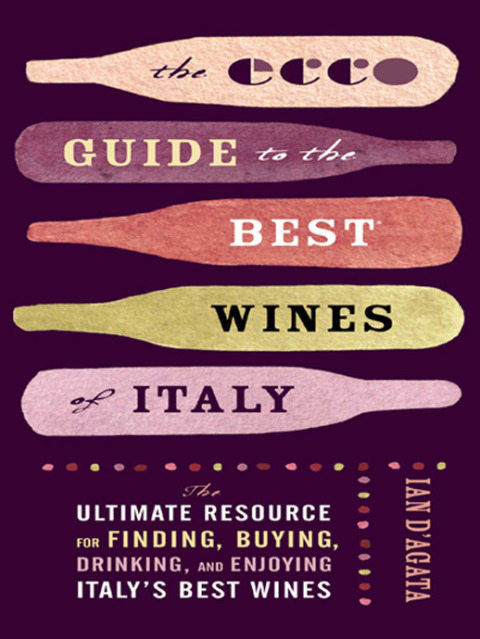 Book The Ecco Guide to the Best Wines of Italy: The Ultimate Resource for Finding, Buying, Drinking, and Enjoying Italy's Best Wines free