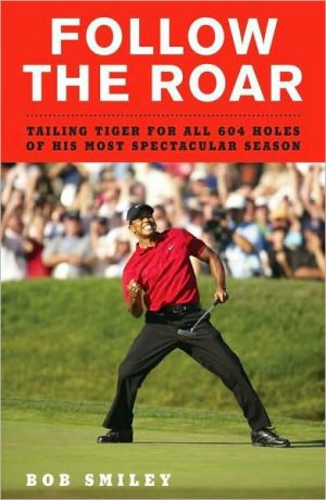 Book Follow the Roar: Tailing Tiger for All 604 Holes of His Most Spectacular Season free
