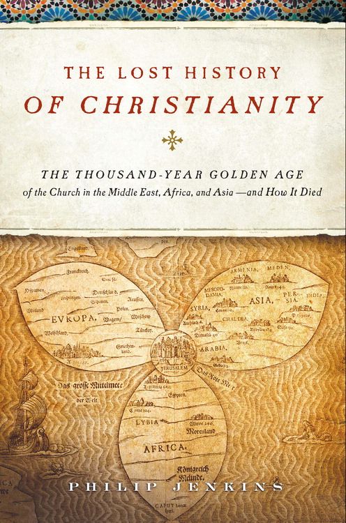 Book The Lost History of Christianity: The Thousand-Year Golden Age of the Church in the Middle East, Africa, and Asia--and How It Died free