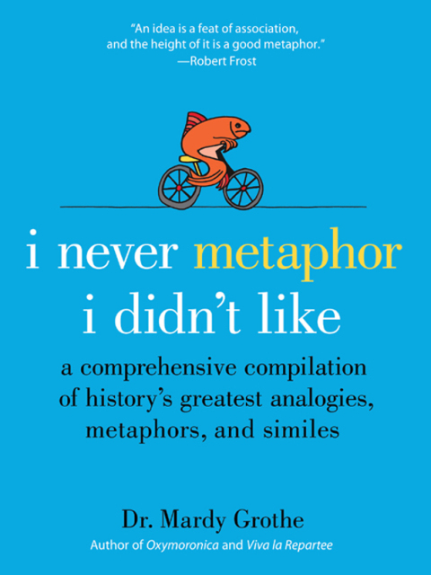 Book I Never Metaphor I Didn't Like: A Comprehensive Compilation of History's Greatest Analogies, Metaphors, and Similes free