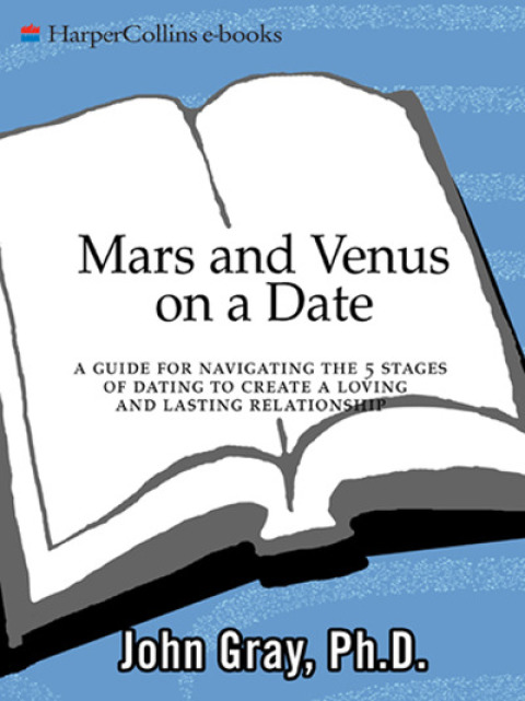 Book Mars and Venus on a Date: A Guide for Navigating the 5 Stages of Dating to Create a Loving and Lasting Relationship free