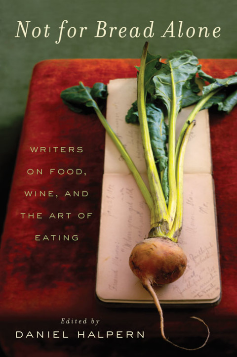 Book Not for Bread Alone: Writers on Food, Wine, and the Art of Eating free