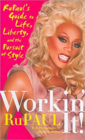 Book Workin' It!: RuPaul's Guide to Life, Liberty, and the Pursuit of Style free