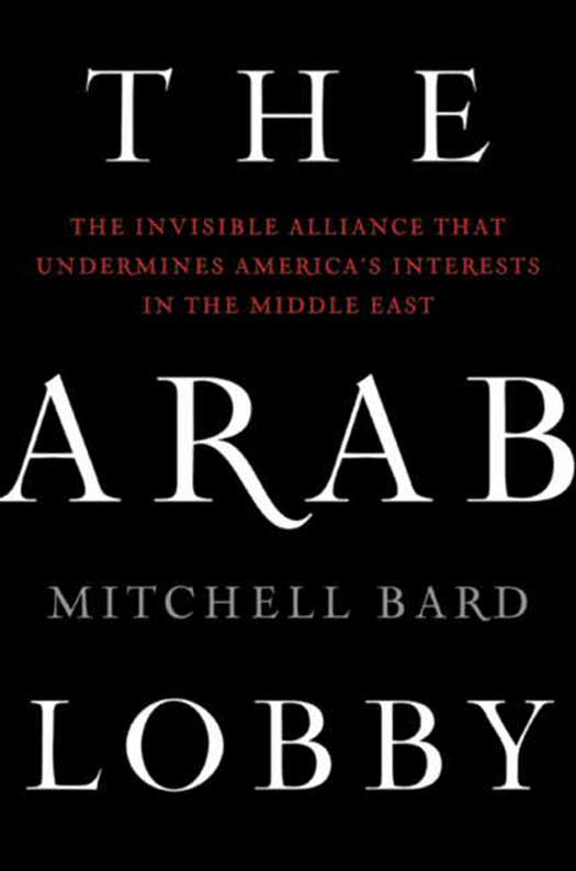 Book The Arab Lobby: The Invisible Alliance That Undermines America's Interests in the Middle East free Book The Arab Lobby: The Invisible Alliance That Undermines America's Interests in the Middle East free