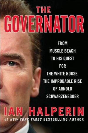 Book The Governator: From Muscle Beach to His Quest for the White House, the Improbable Rise of Arnold Schwarzenegger free