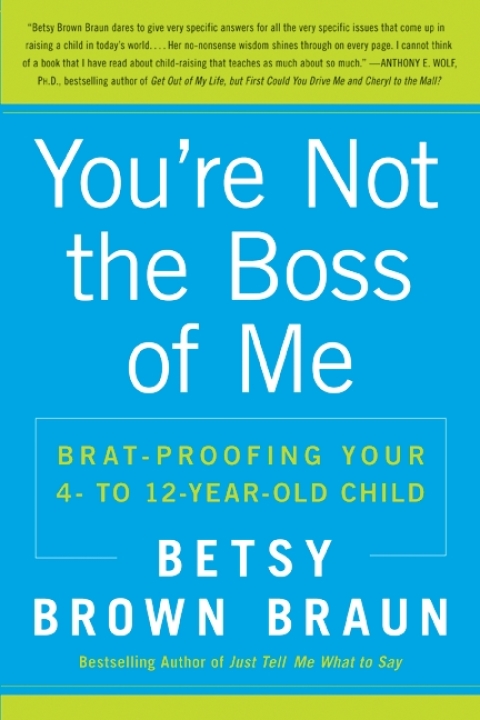 Book You're Not the Boss of Me: Brat-proofing Your Four- to Twelve-Year-Old Child free