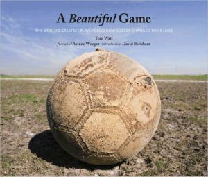 Book A Beautiful Game: The World's Greatest Players and How Soccer Changed Their Lives free