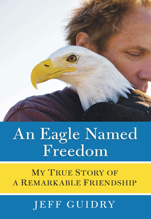 Book An Eagle Named Freedom: My True Story of a Remarkable Friendship free