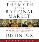Book The Myth Of The Rational Market: A History Of Risk, Reward, And Delusion On Wall Street free