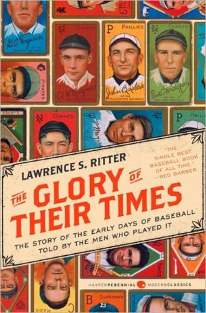 Book The Glory of Their Times: The Story of the Early Days of Baseball Told by the Men Who Played It (Harper Perennial Modern Classics) free