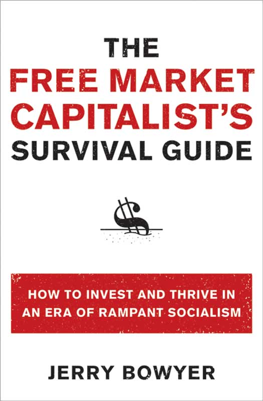 Book The Free Market Capitalist's Survival Guide: How to Invest and Thrive in an Era of Rampant Socialism free