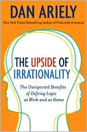 Book The Upside of Irrationality: The Unexpected Benefits of Defying Logic at Work and at Home free