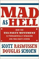Book Mad As Hell: How the Tea Party Movement Is Fundamentally Remaking Our Two-Party System free